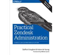 Practical Zendesk Administration: A World-Class Customer Service Platform