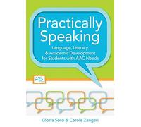 Practically Speaking: Language, Literacy, and Academic Development for Students with AAC Needs (2009-01-08)
