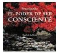 Practicando El Poder De Ser Consciente