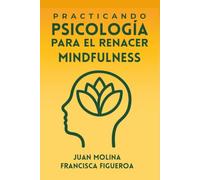PRACTICANDO PSICOLOGÍA PARA EL RENACER: MINDFULNESS