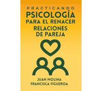 PRACTICANDO PSICOLOGÍA PARA EL RENACER: RELACIONES DE PAREJA