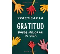 PRACTICAR LA GRATITUD PUEDE MEJORAR TU VIDA