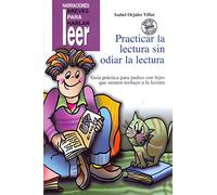 Practicar la lectura sin odiar la lectura. Guía práctica para padres con hijos que sienten rechazo a la lectura: 8 (Narraciones breves para hablar, leer y hacer)