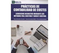 PRÁCTICAS DE CONTABILIDAD DE COSTES: Ejercicios resueltos mediante los métodos Full Costing y Direct Costing (SIN COLECCION)
