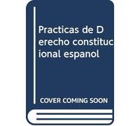 PRáCTICAS DE DERECHO CONSTITUCIONAL ESPAñOL