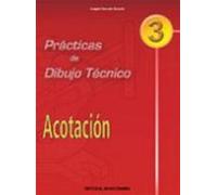 Practicas De Dibujo Tecnico 3: Acotacion (eso. Ciclos Formativos)