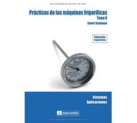 Prácticas de las máquinas frigoríficas (Tomo II): 2 (COLECCIÓN FRIGORISTERÍA)