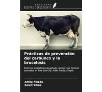 Prácticas de prevención del carbunco y la brucelosis: Entre los propietarios de ganado vacuno y los factores asociados en Bole Sub-City, Addis Abeba, Etiopía.