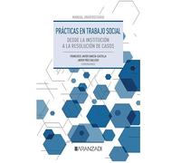 Prácticas en Trabajo Social. Desde la institución a la resolución de casos (Manuales)