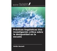 Prácticas lingüísticas Una investigación crítica sobre la desigualdad en la escuela