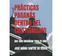 PRÁCTICAS PAGANAS DENTRO DEL CRISTIANISMO: HAS SIDO ENGAÑADO TODA TU VIDA: 3 (BIBLIOTECA MEXICANA)