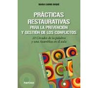 Prácticas Restaurativas Para La Prevención Y Gestión De Los Conflictos: 20 Círculos De La Palabra Y Una Asamblea En El Aula