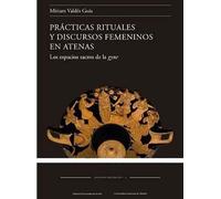 Prácticas rituales y discursos femeninos en Atenas: Los espacios sacros de la gyne: 1 (Estudios Helénicos)
