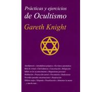 Prácticas y ejercicios de ocultismo: La guía más completa del principiante en ocultismo práctico (SIN COLECCION)