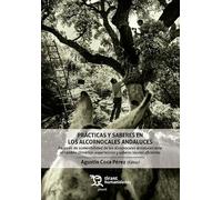 Prácticas y saberes en los alcornocales andaluces. Factores de sostenibilidad de los alcornocales ante el cambio climático: experiencias y saberes locales eficientes (Plural)