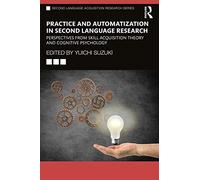 Practice and Automatization in Second Language Research: Perspectives from Skill Acquisition Theory and Cognitive Psychology (Second Language Acquisition Research Series)