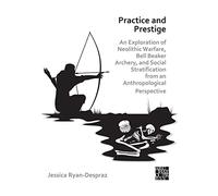 Practice and Prestige: An Exploration of Neolithic Warfare, Bell Beaker Archery, and Social Stratification from an Anthropological Perspective