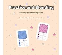 Practice & Blending: Level Up Your Coloring Skills: Train, Blend & Experiment with Colors Like a Pro