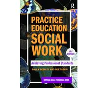 Practice Education in Social Work: Achieving Professional Standards (Critical Skills for Social Work)