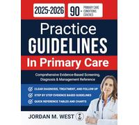 PRACTICE GUIDELINES IN PRIMARY CARE 2025-2026: Comprehensive Evidence-Based Screening, Diagnosis & Management Reference