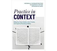 Practice in Context: Historically Informed Practices in Nineteenth-Century Instrumental Music