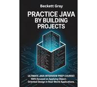 PRACTICE JAVA BY BUILDING PROJECTS: Ultimate Java interview prep course! 100% focused on applying object-oriented design in real-world applications