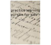 practice learning cursive for kids: 100 pages of lines and cursive letters , great for learning to write cursive ,great for gifts , teaching ,etc..
