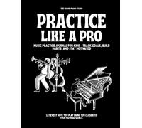 Practice Like A Pro: Music Practice Journal for Kids - Track Goals, Build Habits, and Stay Motivated