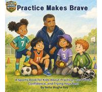 Practice Makes Brave - A Sports Book for Kids About Practice, Hard Work, Confidence, and Trying Your Best: A Growth Mindset book for kids reframing practice as bravery (Game Day Heroes Series)