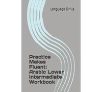 Practice Makes Fluent: Arabic Lower Intermediate Workbook