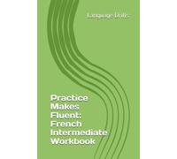 Practice Makes Fluent: French Intermediate Workbook