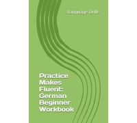 Practice Makes Fluent: German Beginner Workbook