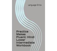 Practice Makes Fluent: Hindi Lower Intermediate Workbook