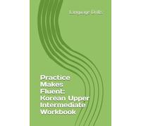 Practice Makes Fluent: Korean Upper Intermediate Workbook