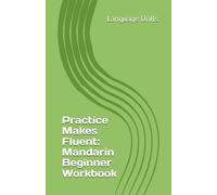 Practice Makes Fluent: Mandarin Beginner Workbook