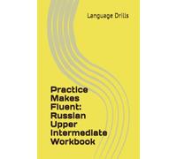 Practice Makes Fluent: Russian Upper Intermediate Workbook