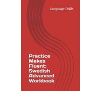 Practice Makes Fluent: Swedish Advanced Workbook