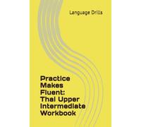 Practice Makes Fluent: Thai Upper Intermediate Workbook