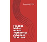 Practice Makes Fluent: Vietnamese Advanced Workbook