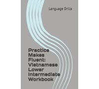 Practice Makes Fluent: Vietnamese Lower Intermediate Workbook
