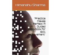 "Practice Makes Perfect: A Guided Workbook for Skill Improvement": "Unlock Your Potential and Master Any Skill with This Interactive Practice Book"