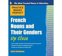 Practice Makes Perfect French Nouns and Their Genders Up Close (Practice Makes Perfect Series)