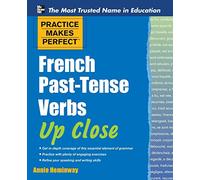 Practice Makes Perfect French Past-Tense Verbs Up Close (Practice Makes Perfect Series)