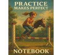 Practice Makes Perfect - Hobby Horse Heroes Notebook: Inspiring kids to ride, play, and grow