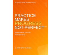 Practice Makes Progress Not Perfect: Breaking Free From The Perfection Trap