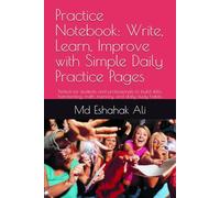 Practice Notebook: Write, Learn, Improve with Simple Daily Practice Pages: Perfect for students and professionals to build skills, handwriting, math, memory, and daily study habits.