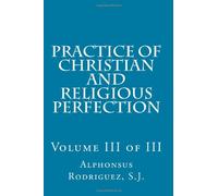 Practice of Christian and Religious Perfection: Volume III of III: Volume 3