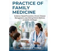 Practice of Family Medicine: Evidence- Based Prevention, Chronic Disease Management, and Lifelong Patient Wellness across All Life Stages