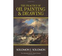[(Practice of Oil Painting and Drawing)] [ By (author) Solomon J. Solomon, Introduction by James Gurney ] [October, 2012]