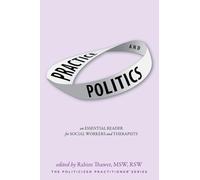 Practice & Politics: An Essential Reader For Social Workers And Therapists (Politicized Practitioner)